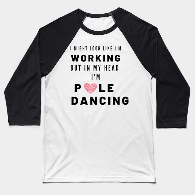 Working but in my head I'm Pole Dancing Baseball T-Shirt by Liniskop